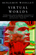 Virtual Worlds: A Journey in Hype and HyperReality - Woolley, Benjamin
