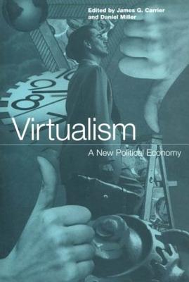 Virtualism: A New Political Economy - Carrier, James G (Editor), and Miller, Daniel (Editor)