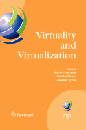 Virtuality and Virtualization: Proceedings of the International Federation of Information Processing Working Groups 8.2 on Information Systems and Organizations and 9.5 on Virtuality and Society, July 29-31, 2007, Portland, Oregon, USA