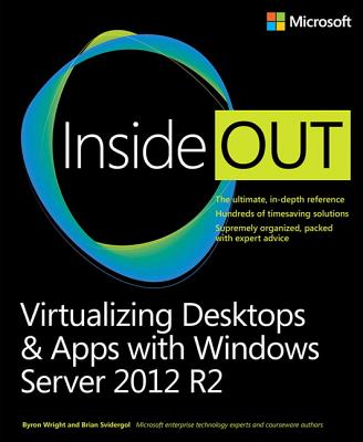 Virtualizing Desktops and Apps with Windows Server 2012 R2 Inside Out - Wright, Byron, and Svidergol, Brian
