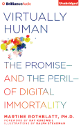 Virtually Human: The Promise--And the Peril--Of Digital Immortality