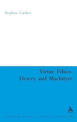 Virtue Ethics: Dewey and MacIntyre - Carden, Stephen