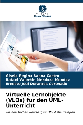 Virtuelle Lernobjekte (VLOs) fr den UML-Unterricht - Baena Castro, Gisela Regina, and Mendoza Mendez, Rafael Valentin, and Dorantes Coronado, Ernesto Joel