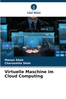Virtuelle Maschine im Cloud Computing - Shah, Manan, and Shah, Charusmita