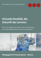 Virtuelle Realit?t, die Zukunft des Lernens: Eine Lernergebnisstudie in der Ausbildung zum Operationstechnischen Assistenten