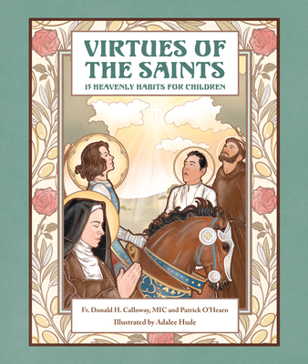 Virtues of the Saints:: 15 Heavenly Habits for Children - Calloway MIC Donald H, and O'Hearn, Patrick