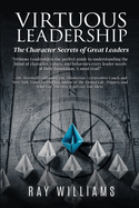 Virtuous Leadership: The Character Secrets of Great Leaders