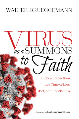 Virus as a Summons to Faith - Brueggemann, Walter, and Ward-Lev, Nahum (Foreword by)