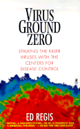Virus Ground Zero: Stalking the Killer Viruses with the Center for Disease Control