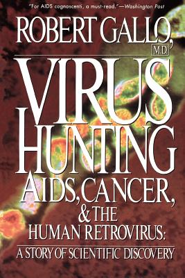Virus Hunting: AIDS, Cancer, and the Human Retrovirus: A Story of Scientific Discovery - Gallo, Robert C