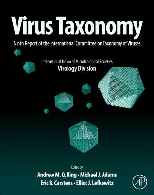 Virus Taxonomy: Ninth Report of the International Committee on Taxonomy of Viruses - King, Andrew M Q (Editor), and Adams, Michael J (Editor), and Carstens, Eric B (Editor)