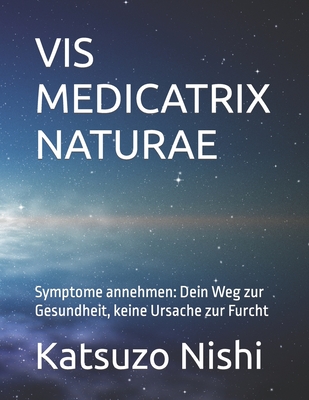 VIS Medicatrix Naturae: Symptome annehmen: Dein Weg zur Gesundheit, keine Ursache zur Furcht - Osawa, Kasuzoki, and Nishi, Katsuzo