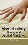 Viscoelasticity: Theory and Applied Principles