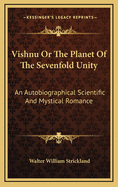 Vishnu or the Planet of the Sevenfold Unity: An Autobiographical Scientific and Mystical Romance