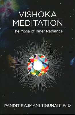 Vishoka Meditation: The Yoga of Inner Radiance - Tigunait, Rajmani, and Krans, Kim (Cover design by), and Tigunait, Ishan (Foreword by)