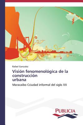 Visi?n fenomenol?gica de la construcci?n urbana - Gonzlez, Rafael