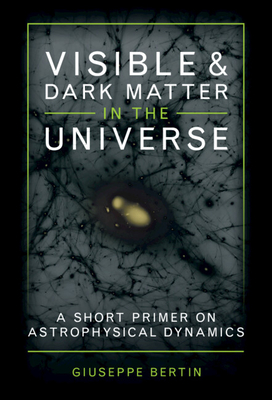 Visible and Dark Matter in the Universe - Bertin, Giuseppe