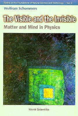 Visible and the Invisible, The: Matter and Mind in Physics - Politis, C (Editor), and Schommers, Wolfram