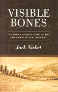 Visible Bones: Journeys Across Time in the Columbia River Country - Nisbet, Jack