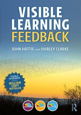 Visible Learning: Feedback - Hattie, John, and Clarke, Shirley