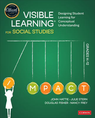 Visible Learning for Social Studies, Grades K-12: Designing Student Learning for Conceptual Understanding - Hattie, John, and Stern, Julie, and Fisher, Douglas