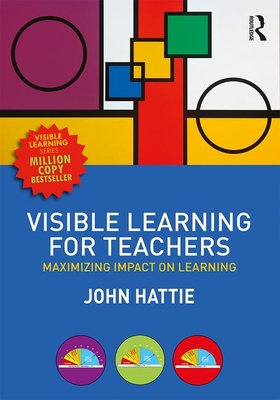 Visible Learning for Teachers: Maximizing Impact on Learning - Hattie, John