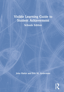 Visible Learning Guide to Student Achievement: Schools Edition