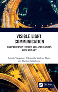 Visible Light Communication: Comprehensive Theory and Applications with Matlab(r)