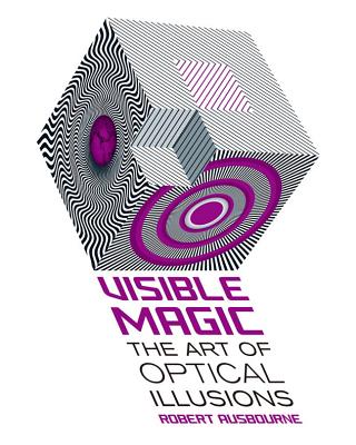 Visible Magic: The Art of Optical Illusions - Ausbourne, Robert