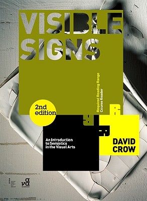 Visible Signs: An Introduction to Semiotics in the Visual Arts - Crow, David