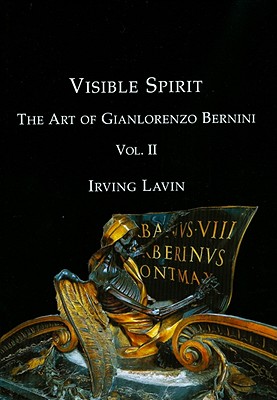 Visible Spirit: The Art of Gian Lorenzo Bernini, Volume II - Lavin, Irving