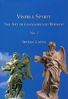 Visible Spirit, Vol. I: The Art of Gianlorenzo Bernini, Volume I - Lavin, Irving