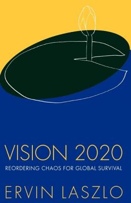 Vision 2020 - Laszlo, Ervin, PH.D.