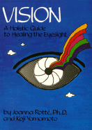 Vision, a Holistic Guide to Healing the Eyesight