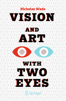 Vision and Art with Two Eyes - Wade, Nicholas
