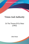 Vision And Authority: Or The Throne Of St. Peter (1902)