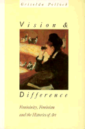 Vision and Difference: Femininity, Feminism and Histories of Art - Pollock, Griselda, and Pollock, G