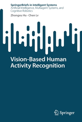 Vision-Based Human Activity Recognition - Hu, Zhongxu, and Lv, Chen