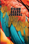 Vision Board Journal: Colourful Parrot Cover. 6x9 inches, 102 pages