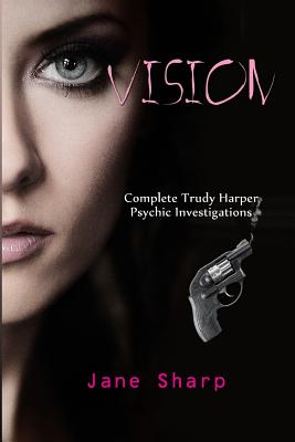 Vision: Complete Trudy Harper Psychic Investigations - Sharp, MS Jane