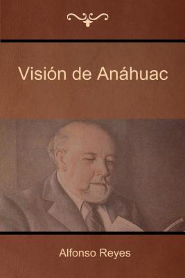 Vision de Anahuac - Reyes, Alfonso