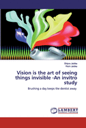 Vision is the art of seeing things invisible -An invitro study