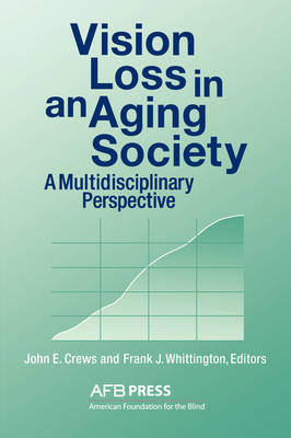 Vision Loss in an Aging Society: A Multidisciplinary Perspective - Crews, John E (Editor), and Whittington, Frank J, Dr., PhD (Editor)