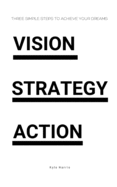 Vision. Strategy. Action.: Three steps to achieve your dreams