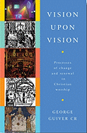 Vision Upon Vision: Processes of Change and Renewal in Christian Worship