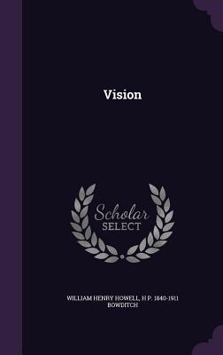 Vision - Howell, William Henry, and Bowditch, H P 1840-1911