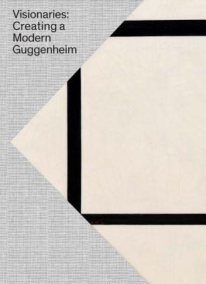 Visionaries: Creating a Modern Guggenheim - Fontanella, Megan, and Greene, Vivien, and Weiss, Jeffrey