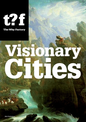 Visionary Cities: 12 Reasons for Claiming the Future of Our Cities - Maas, Winy (Editor)