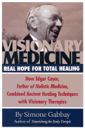 Visionary Medicine: Real Hope for Total Healing