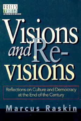 Visions and Revisions: Reflections on Culture and Democracy at the End of the Century - Raskin, Marcus
